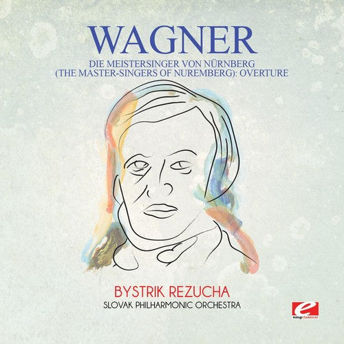 Slovak Philharmonic Orchestra - Wagner: Die Meistersinger Von Nürnberg (The Master-Singers Of Nuremberg): Overture [Digitally Remastered]