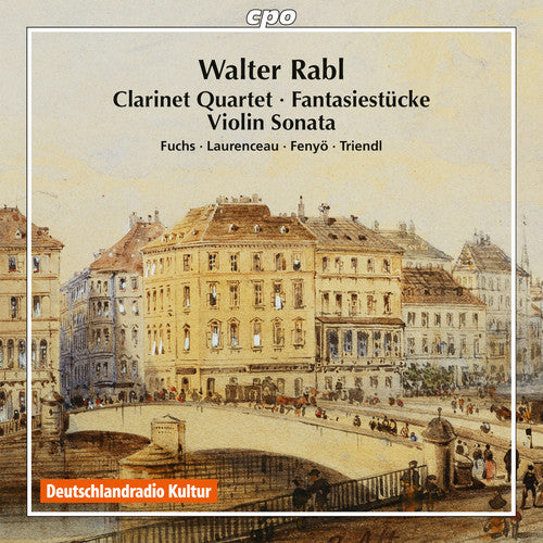Rabl / Fuchs / Laurenceau / Fenyo / Triendl - Walter Rabl: Clarinet Quartet - Fantasiestuecke - Violin Sonata [CD]