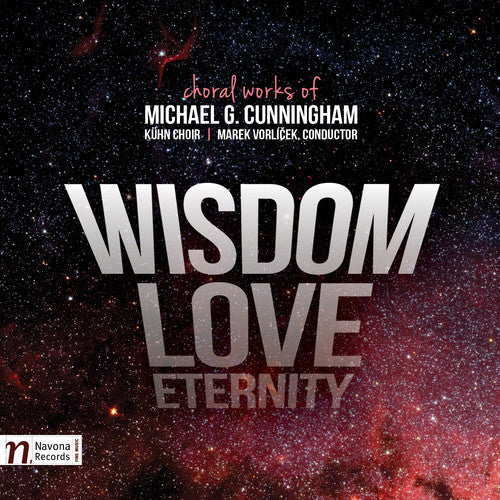 Cunningham / Kuhn Choir / Cermakova / Vorlicek - Michael G. Cunningham: Wisdom - Love - Eternity [CD]