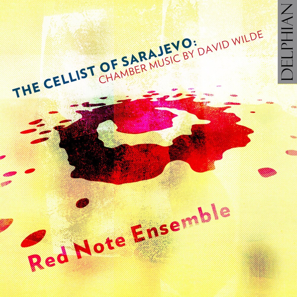 Wilde / Red Note Ensemble /Irvine - The Cellist of Sarajevo: Chamber Music by David Wilde [CD]