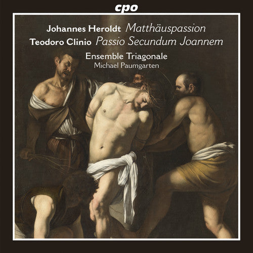 Teodoro Clinio / Ensemble Triagonale - Johannes Heroldt: Matthauspassion - Teodoro Clinio: Passio Secundum [CD]