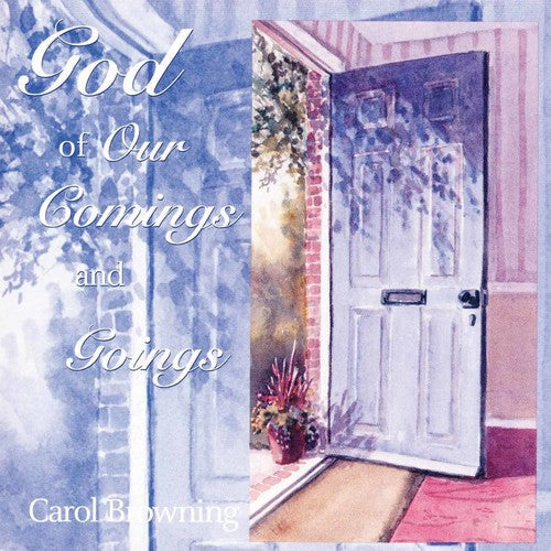 Carol Browning - God Of Our Comings And Goings [CD]