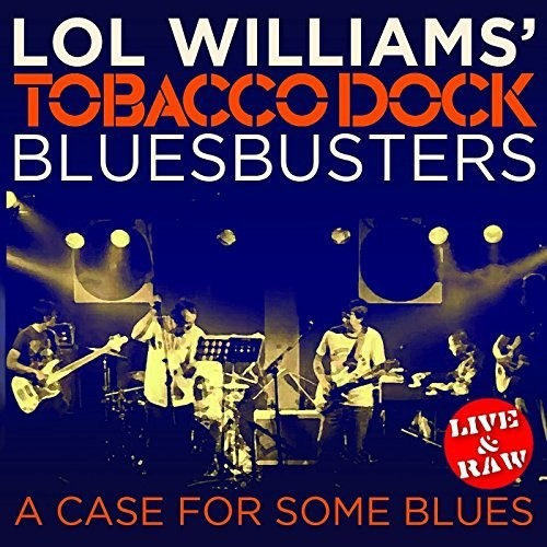 Lol Williams & The Tobacco Dock Blusbusters - Case For Some Blues [CD]