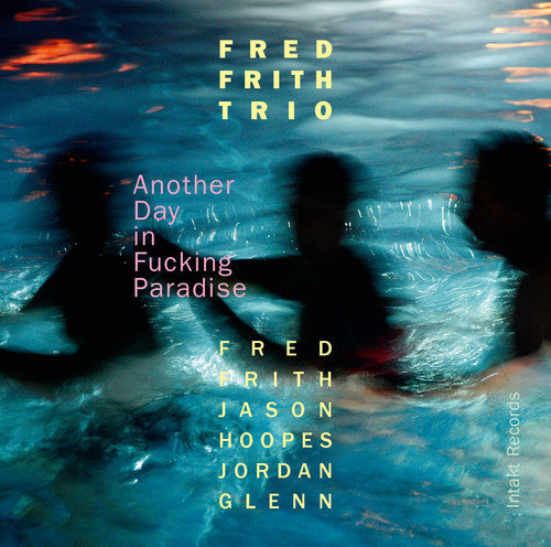 Frith / Glenn / Hoopes / Fred Frith Trio - Another Day In Fucking Paradise [CD]