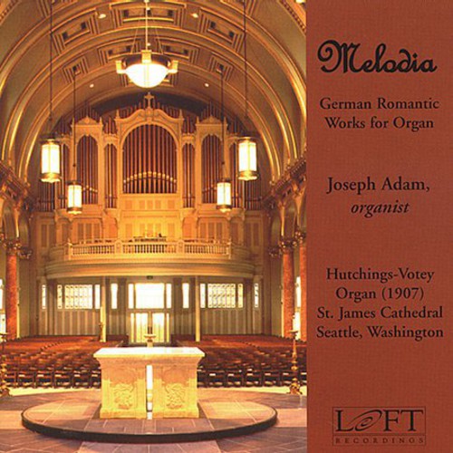 Joseph Adam - Melodia: German Romantic Works for Organ [CD]