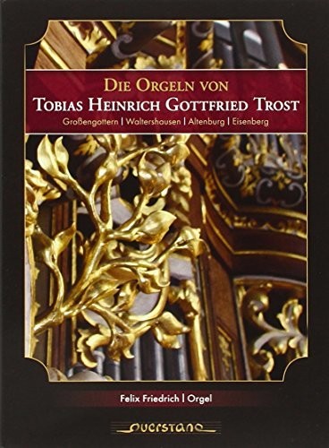 Friedrich / Various - Die Orgeln von Tobias Heinrich Gottfried Trost [CD]