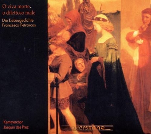Petrarcas / Kammerchor Josquin Des Prez - O Viva Morte O Dilettoso Male [CD]
