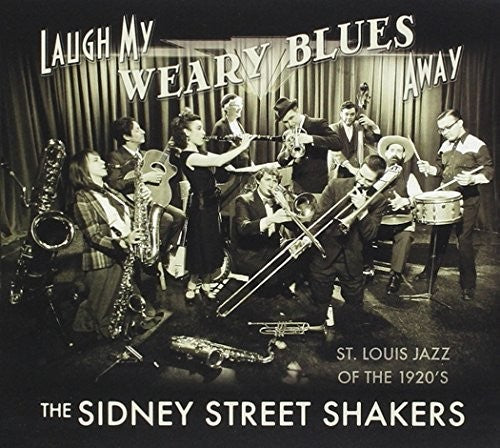 Sidney Street Shakers - Laugh My Weary Blues Away [CD]