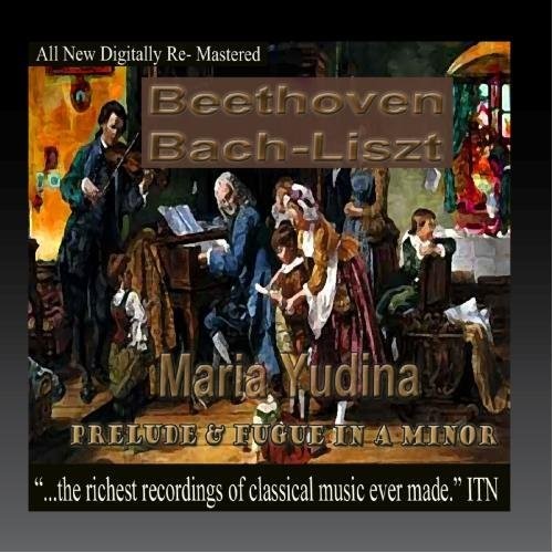 Maria Yudina - Beethoven, Bach, Liszt, - Maria Yudina, Prelude and Fugue in A Minor [CD]