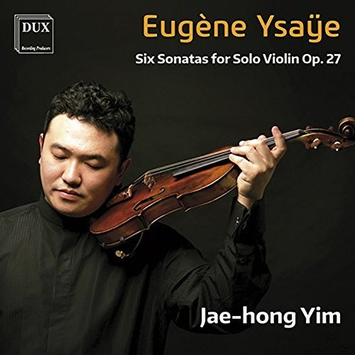 Ysaye / Yim - Ysaye: Six Sonatas for Solo Violin Op. 27 [CD]