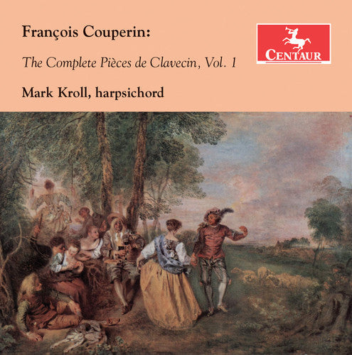 Couperin / Mark Kroll - Francois Couperin: The Complete Pieces de Clavecin 1 [CD]