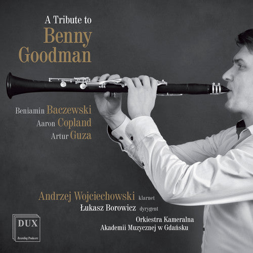 Baczewski / Copland / Wojciechowski / Borowicz - A Tribute to Benny Goodman [CD]