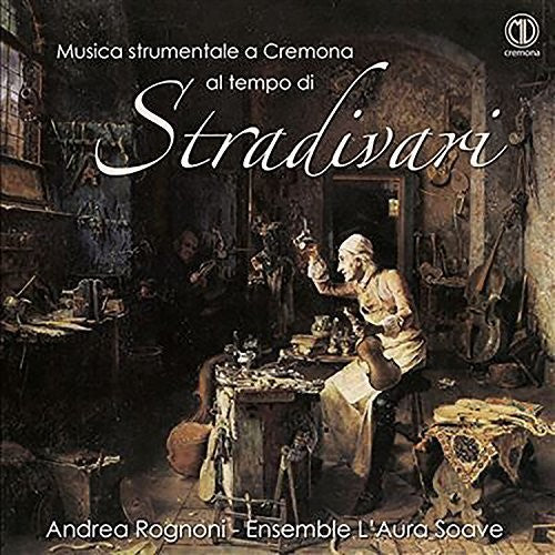 Andrea Rognoni - Musica strumentale a Cremona al tempo di Stradivari [CD]