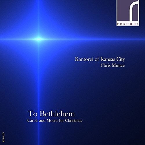 Kantorei of Kansas City - To Bethlehem: Carols & Motets for Christmas [CD]
