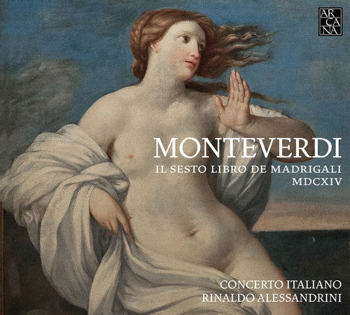 Monteverdi / Rinaldo Alessandrini / Cto Italiano - Claudio Monteverdi: Il Sesto Libro de Madrigali [CD]
