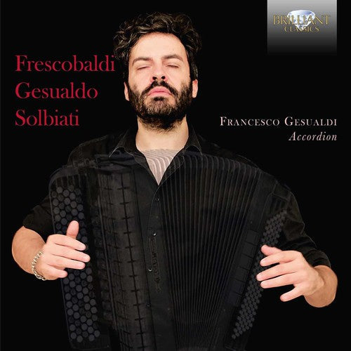 Francesco Gesualdi - Frescobaldi Gesualdo & Solbiati: Music for Accordion [CD]