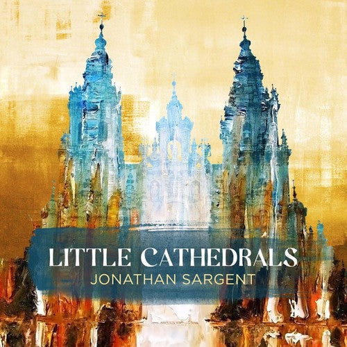 Sargent / Sargent / Catchings / Mcgaha - Jonathan Sargent: Little Cathedrals [CD]