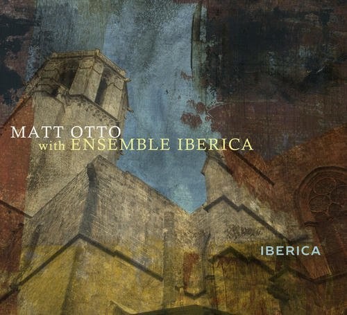 Matt Otto With Ensemble Iberica - Iberica [CD]