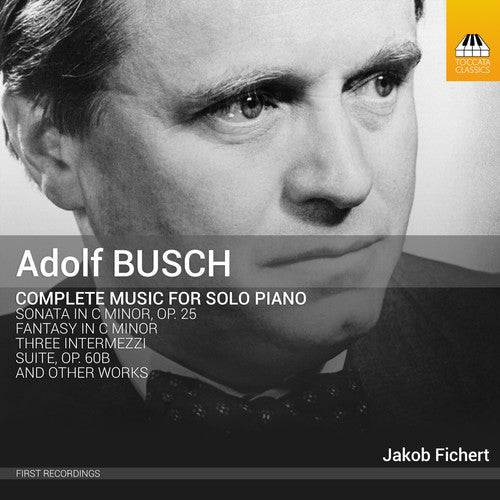 Busch / Fichert - Adolf Busch: Complete Music For Solo Piano [CD]
