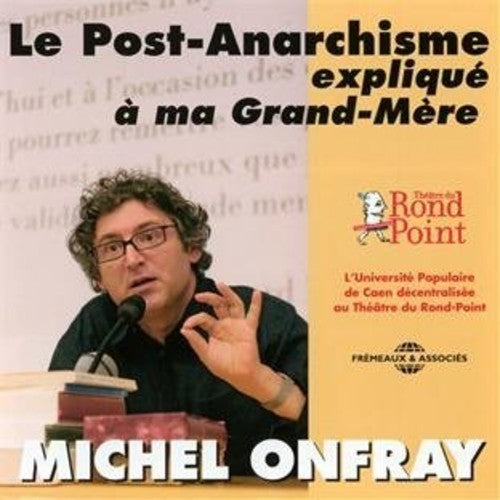 Michel Onfray - Le Post-Anarchisme Explique A Ma Grand-Mere [CD]