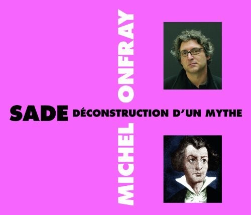 Michel Onfray - Sade Deconstruction D'Un Mythe [CD]