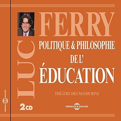 Luc Ferry - Politique & Philosophie De L'education [CD]