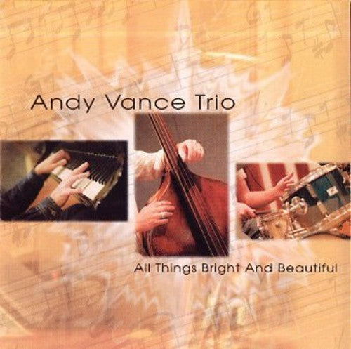 Andy Vance Trio - All Things Bright & Beautiful [CD]
