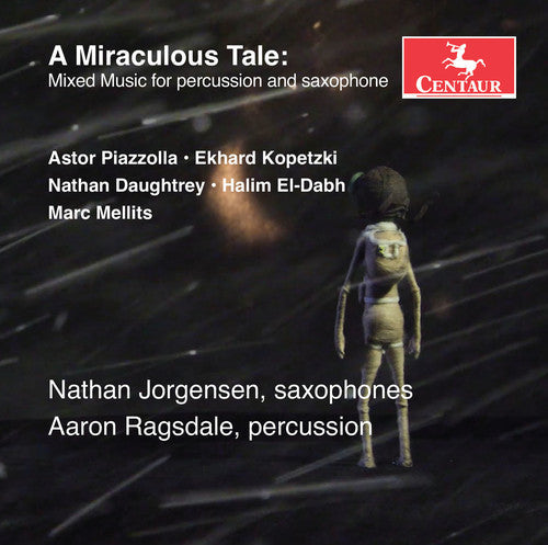 Aaron Ragsdale - A Miraculous Tale: Mixed Music for Percussion & Saxophone [CD]