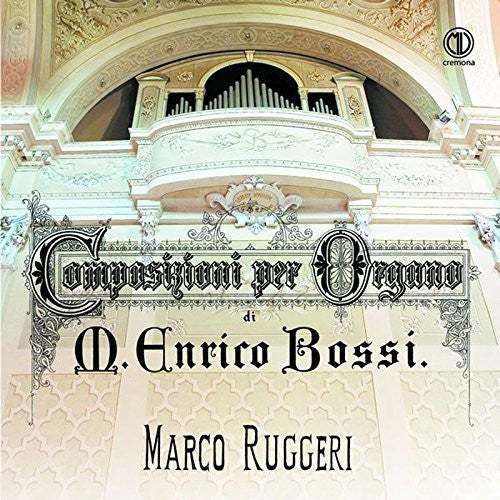 Marco Ruggeri - Marco Enrico Bossi: Composizioni per Organo [CD]