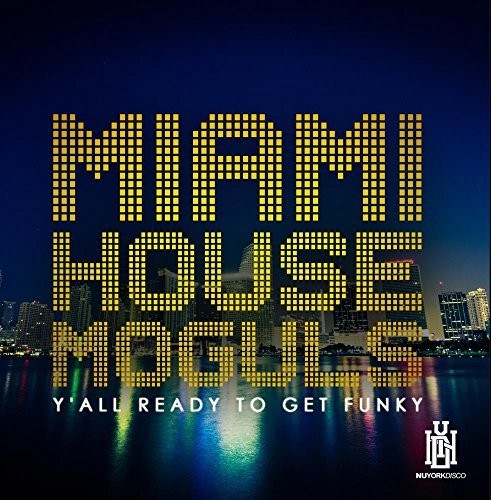 Miami House Moguls - Y'all Ready To Get Funky [CD]