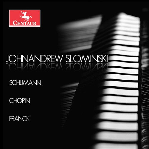 Chopin / Franck / Schumann / Slominski - Johnandrew Slominski plays Schumann, Chopin & Franck [CD]