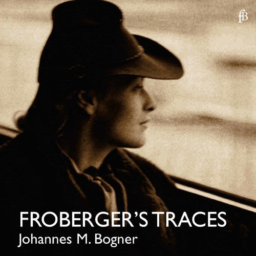 Johannes Maria Bogner - Froberger's Traces [CD]