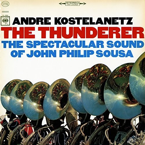 Andre Kostelanetz - The Thunderer: The Spectacular Sound of John Philip Sousa [CD]