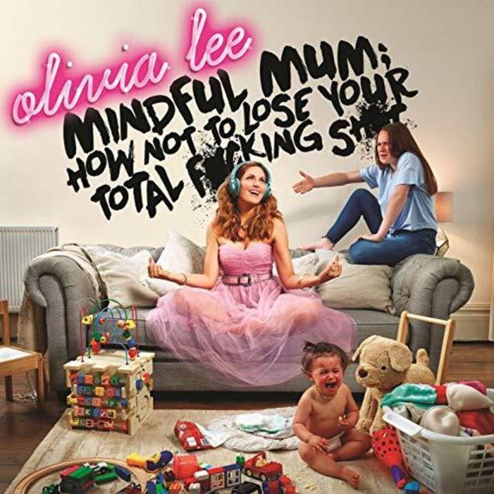 Olivia Lee / Mindful Mum - How Not To Lose Your Fucking Shit [CD]