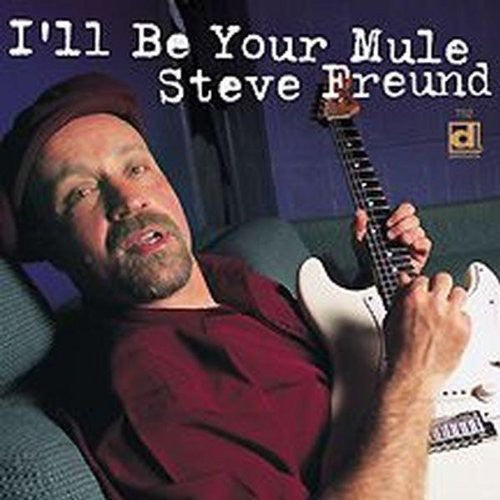 Steve Freund - I'll Be Your Mule [CD]