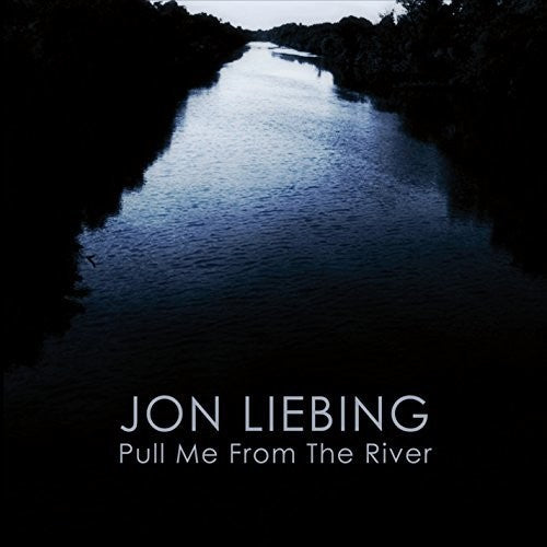 Jon Liebing - Pull Me From The River [CD]