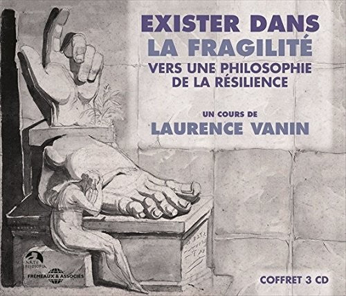 Laurence Vanin - Exister Dans La Fragilite - Vers Une Philosophie De La Resilience [CD]