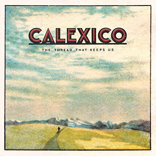 Calexico - The Thread That Keeps Us [LP] Vinyl Record