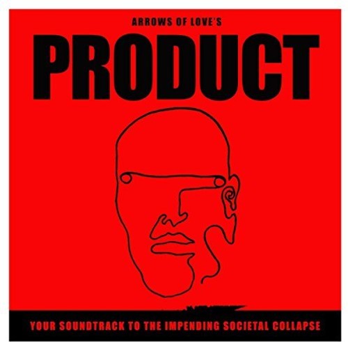 Arrows Of Love - Your Soundtrack To The Impending Societal Collapse - Music CD