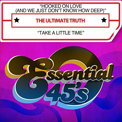 The Ultimate Truth - Hooked On Love (And We Just Don't Know How Deep) / Take A Little Time [Digital 45]