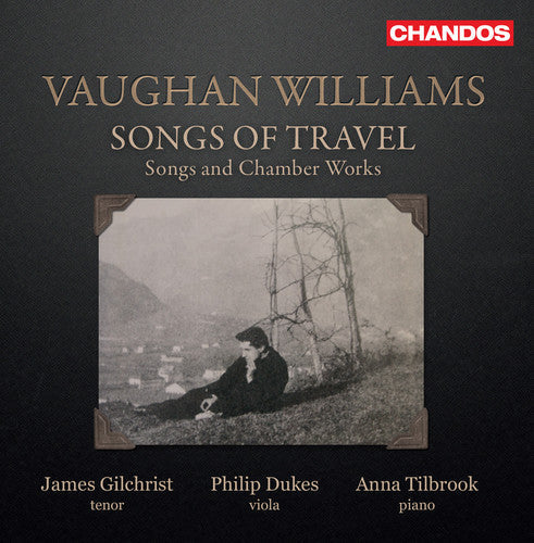 Williams / Gilchrist / Tilbrook - Songs of Travel / Songs & Chamber Works [CD]