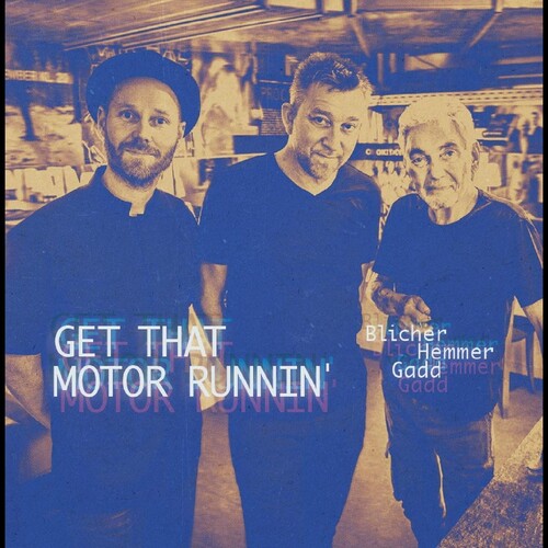 Blicher,michael / Hemmer,dan / Gadd,steve - Get That Motor Runnin' - Music CD
