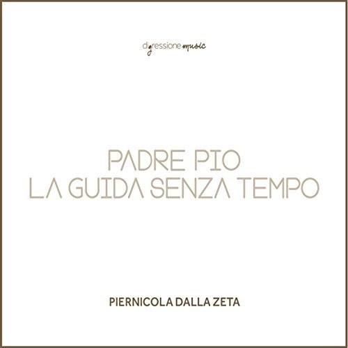 Piernicola Zeta Dalla - Padre Pio la Guida Senza Tempo [CD]