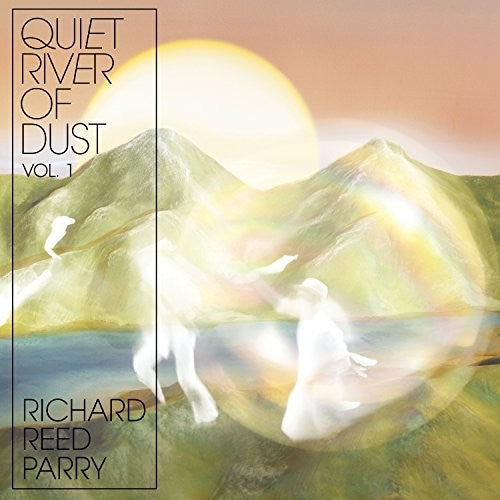 Richard Reed Parry - Quiet River Of Dust Vol. 1 [Import]