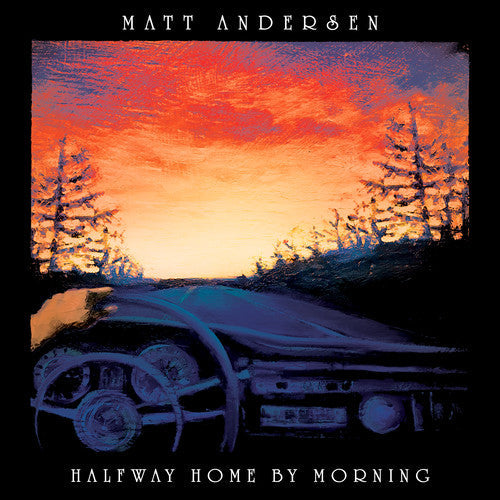 Matt Andersen - Halfway Home By Morning [2LP] Vinyl Record