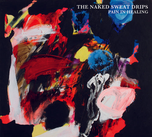 Naked Sweat Drips - Pain In Healing [CD]
