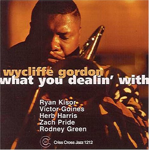 Wycliffe Gordon - What You Dealin' With [CD]