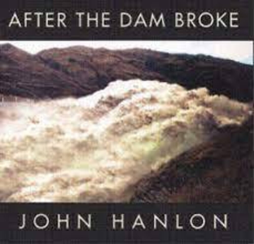 John Hanlon - After The Dam Broke: The Best Of John Hanlon [CD]