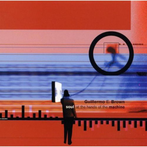 Guillermo Brown E - Soul at the Hands of the Machine [CD]