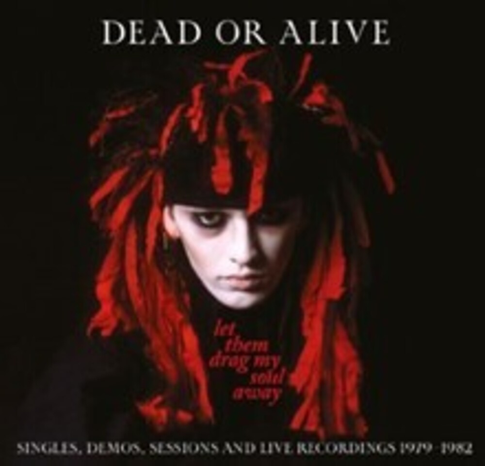 Dead Or Alive - Let Them Drag My Soul Away: Singles Demos Sessions [CD]